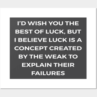 I’d wish you the best of luck, but I believe luck is a concept created by the weak to explain their failures - PARKS AND RECREATION Posters and Art